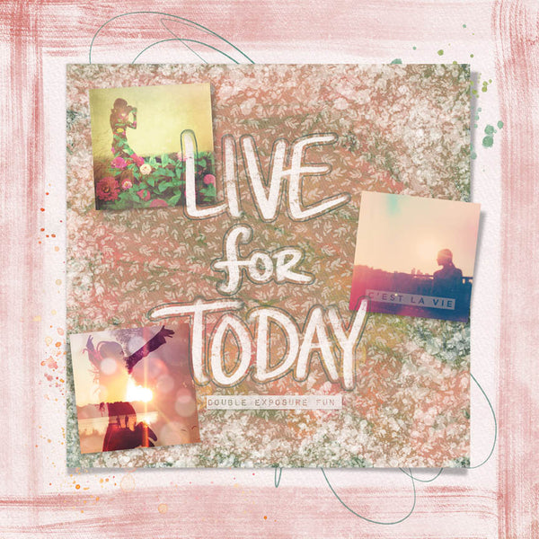 Live for Today Scrap.Edges